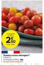 la boquete de 3500  250  lekg: 714 €  n  tomates cerises mélangées catégorie 1. 