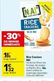-30%  de remise immédiate  189  lekg:22.24€  192  le kg: 15.53 €  ო  na  rice crackers  sel de mer  60% sars  gauten  pucc  nouveau  rice crackers na!  sel de mer, poivre nok, fromage, selvinaigre ou 