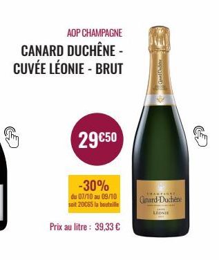 AOP CHAMPAGNE  CANARD DUCHÊNE - CUVÉE LÉONIE - BRUT  29€50  -30%  du 07/10 au 09/10 soit 20C65 la bouteille  Prix au litre : 39,33 €  pr  FRAMEANSE  Ginard-Duchene  LEONIE 