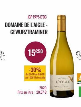 IGP PAYS D'OC  DOMAINE DE L'AIGLE - GEWURZTRAMINER  15€50  -30%  du 07/10 au 09/10 soit 10085 la bouteille  2020  Prix au litre : 20,67 €  DOMAIRE  L'AIGLE  GETRAINI  ******* 