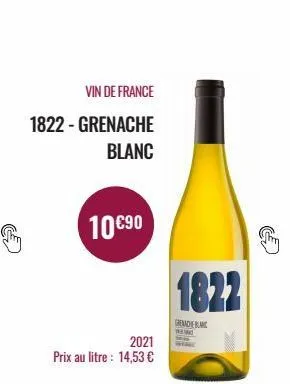 vin de france  1822 - grenache  blanc  10 €90  2021  prix au litre : 14,53 €  1822  gremdek wew 