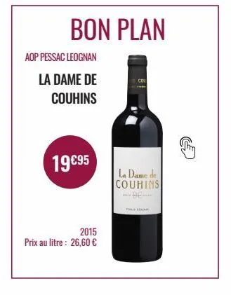 aop pessac leognan  la dame de  couhins  19€95  bon plan  2015  prix au litre : 26,60 €  co  la dame de couhins  l 