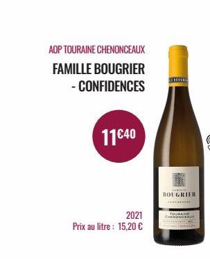 AOP TOURAINE CHENONCEAUX FAMILLE BOUGRIER  - CONFIDENCES  11€40  2021  Prix au litre : 15,20 €  1  FAVORE BOUGRIER  TOURAINE CHENONCEAUX 