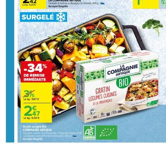 -34%  DE REMISE IMMÉDIATE  395  Le kg: 9,87 €  SURGELÉ  247  €  Le kg: 6,50 €  810-30 A  congest  LIGURES DESNO  GRATIN  Gratin surgelé Bio  COMPAGNIE ARTIQUE  Légumes cuminés à la Provencale, 4 Légum