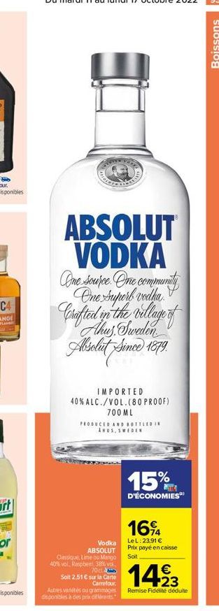 ABSOLUT VODKA One source. One community One Superb vodka Crafted in the village of Ahus. Sweden Absolut Since 1879.  IMPORTED  40% ALC./VOL. (80 PROOF) 700 ML PRODUCED AND BOTTLED IN  Vodka ABSOLUT Cl