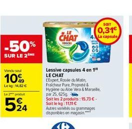 -50%  SUR LE 2M  Vendu seul  10%  Lekg: 14,82 €  Le 2 produt  524  LE  CHAT  Lessive capsules 4 en 14 LE CHAT  L'Expert, Rosée du Matin, Fraicheur Pure, Propreté &  Hygiene ou Aloe Vera & Marseille, p