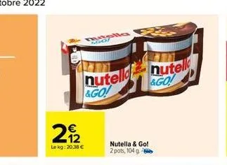 222  le kg: 20.38 €  nutell &go!  holla  nutella & go! 2 pots, 104 g  nutell &go! 