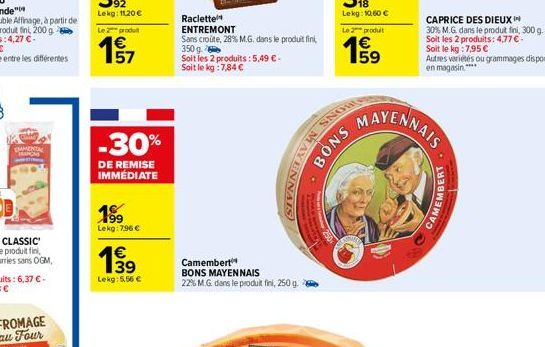 EMMENTAL ANOM  Le produit  157  -30%  DE REMISE IMMÉDIATE  199⁹  Lekg: 7.96 €  €  1⁹9  Lekg: 5,56 €  Raclette ENTREMONT Sans croute, 28% M.G. dans le produit fini 350 g  Soit les 2 produits:5,49 € - S