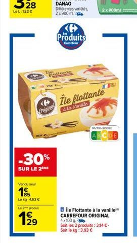 -30%  SUR LE 2 ME  Original  Vendu se  1989155  Le kg: 4,63 €  Le 2 produt  199  Produits  Carrefour  allonie  2x 900ml  ile flottante  à la Vanille  NUTRI-SCORE  Bile Flottante à la vanille CARREFOUR