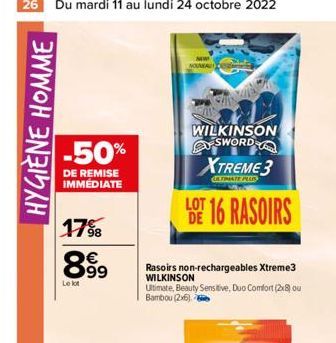 HYGIÈNE HOMME  -50%  DE REMISE IMMEDIATE  1798  8.99  Le lot  NOUVEAU  WILKINSON SWORD  XTREME 3  GALTIMATE PLUR  LOT 16 RASOIRS  DE  Rasoirs non-rechargeables Xtreme3 WILKINSON Ultimate, Beauty Sensi