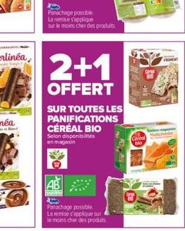 202  ROH  Panachage possible. La remise s'applique sur le moins cher des produits  2+1  OFFERT  SUR TOUTES LES PANIFICATIONS CÉRÉAL BIO  Selon disponibilités en magasin  AB  Panachage possible La remi