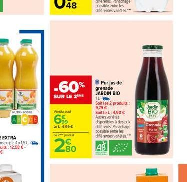 NUTRI-SCORE  -60%  SUR LE 2 ME  Vondu soul  699  Le L:6,99€  Le 2 produt  80  8 Pur jus de grenade JARDIN BIO  IL  Soit les 2 produits: 9,79 €- Soit le L: 4,90 € Autres variétés  disponibles à des pri