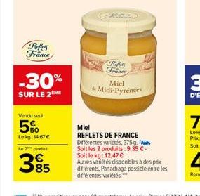 Refler France  -30%  SUR LE 2  Vendu soul  5%  Lekg: 14,67 €  Le 2 produit  385  CARD  Reffery France  Miel  Midi-Pyrénées  Miel  REFLETS DE FRANCE Différentes variétés, 375g. Soit les 2 produits: 9,3