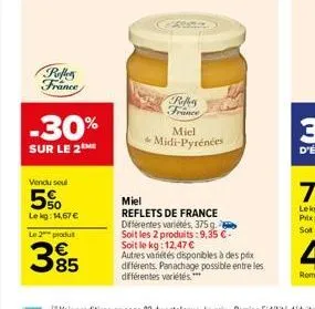 refler france  -30%  sur le 2  vendu soul  5%  lekg: 14,67 €  le 2 produit  385  card  reffery france  miel  midi-pyrénées  miel  reflets de france différentes variétés, 375g. soit les 2 produits: 9,3