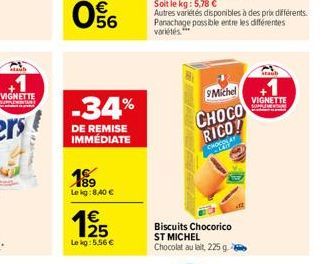 Sah  VIGNETTE  -34%  DE REMISE IMMÉDIATE  189 Le kg:8,40 €  125  Le kg: 5,56 €  Soit le kg: 5,78 €  Autres variétés disponibles à des prix différents.  Panachage possible entre les différentes  variét