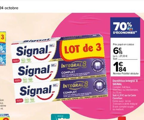 Signal LOT de 3  MINTEGRALS  Signal  COMPLET  Signal  na1  INTEGRAL S  COMPLET  me  70%  D'ÉCONOMIES™  Prix payé en casse  69  Le L: 27,33 €  Soit  € 184  Remise Fidelté déduite  80  Dentifrice Integr