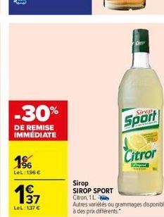 -30%  DE REMISE IMMÉDIATE  196 Let: 196 €  €  37  LeL:1,37 €  Sirop SIROP SPORT  Citron, 1L  Den  Sinep  Sport  Citror  Autres variétés ou grammages disponibles à des prix différents. 