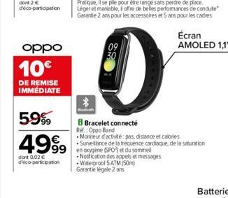 dont 2 € deco-participation  oppo  10€  DE REMISE IMMÉDIATE  59%9  4999  dont 0.02 € d'éco-participation  09 30  BBracelet connecté Ref.: Oppo Band  99 en oxygène (SPO) et du sommeil  -Notification de