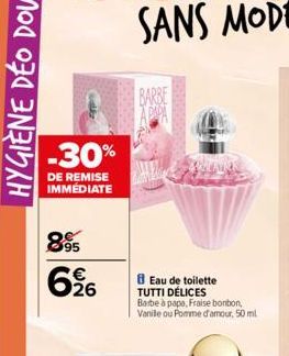 -30%  DE REMISE IMMEDIATE  895  626  BARBE  Eau de toilette TUTTI DÉLICES Barbe à papa, Fraise bonbon, Vanile ou Pomme d'amour, 50 ml 