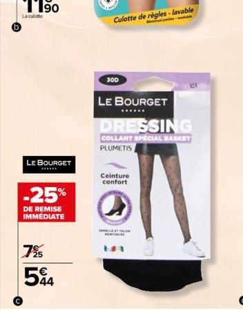 LE BOURGET  -25%  DE REMISE IMMÉDIATE  725  544  300  Culotte de règles-lavable  LE BOURGET  DRESSING  COLLANT SPECIAL BASKET PLUMETIS  Ceinture confort 