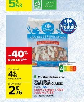 -40%  SUR LE 2NE  Vendu seul  4%  Lekg: 9.20 €  Le 2 produit  296  AB  www  <B> Classic  COCKTAIL DE FRUITS DE MER ZEEVRUCHTENCOCKTAIL  HTYLES, CALL FORTE Lo  B Produits  Carrefour  Cocktail de fruits