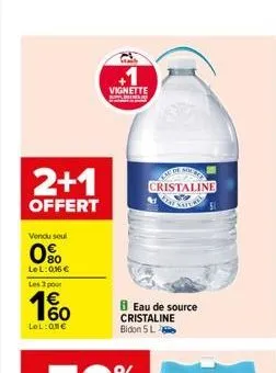 2+1  offert  vendu seul  80  lel: 0,16 €  les 3 pour  1%  lol:one  vignette  cristaline sin  eau de source cristaline bidon 5 l  