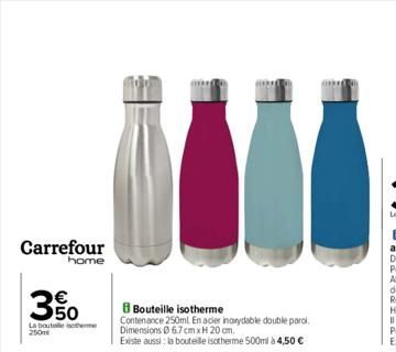 Carrefour  home  3  யம்  La bouteille isothe  250m  11  Bouteille isotherme Contenance 250ml. En acier inoxydable double parol Dimensions 67 cm xH 20 cm,  Existe aussi: la bouteille isotherme 500ml à 