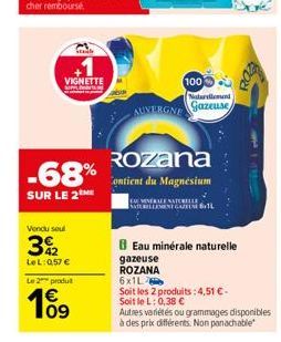 Sta  VIGNETTE  MINTA  -68%  SUR LE 2  Vendu soul  392  LeL: 0,57 €  Le 2 produt  10⁹  gazeuse ROZANA  100  Naturellement  AUVERGNE Gazeuse  Rozana  Contient du Magnésium  Eau minérale naturelle  6x1L 