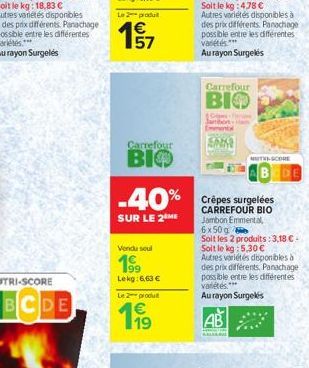 Le produ  4€  Carrefour  ВІФ  -40%  SUR LE 2 ME  Vendu soul  199  Lekg:6,63 €  Le 2 produit  19⁹9  SAN  Carrefour  BIO  Cre  AB  AMARA  MUTHI-GCORE  Crêpes surgelées CARREFOUR BIO Jambon Emmental 6x50