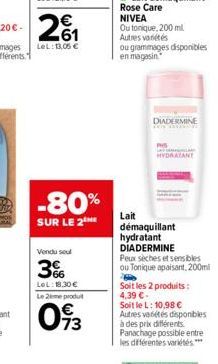 261  €  LeL: 13,05 €  -80%  SUR LE 2  Vendu seul  3%  LeL: 18.30 €  Le 2eme produt  73  Lait  DIADERMINE  HYDRATANT  démaquillant hydratant DIADERMINE  Peux sèches et sensibles  ou Tonique apaisant, 2