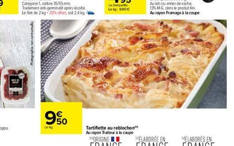 Photographie non contractuelle  Lekg  யம்  La barquette  Le kg: 9.90 €  Tartiflette au reblochon Au rayon Traiteur à la coupe 