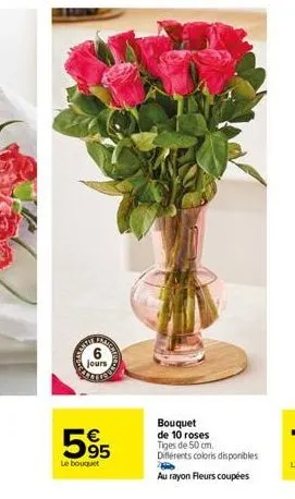 fraich  8  595  le bouquet  bouquet  de 10 roses tiges de 50 cm.  différents coloris disponibles p  au rayon fleurs coupées 