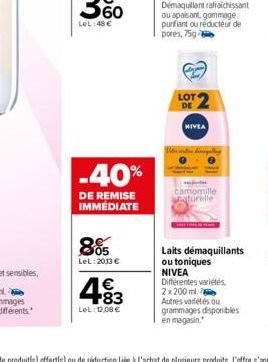 -40%  DE REMISE IMMÉDIATE  805  LeL:2013 €  483  €  LeL: 12.08€  LOT DE  NIVEA  stie dinspelly  Camomille naturelle  Laits démaquillants  ou toniques NIVEA Différentes variétés, 2x200ml. Autres variét