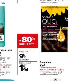 -80%  SUR LE 2  Vendu soul  9%  La coloration Le 2ème produt  194  GARNIER  Olia  DOMENINTE SANS AMMONIAQUE r60%  Coloration OLIA Différentes nuances.  Soit les 2 produits: 11,64 € Panachage possible 