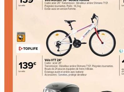 Le velo  SEARA  >> TOPLIFE  139€  Levele  Poignées tournantes. Poids: 14,3 kg Existe aussi en version Femme  Vélo VTT 24" Cadre: acier 24"  Transmission: Derailleur arrière Shimano TY21, Poignées tour