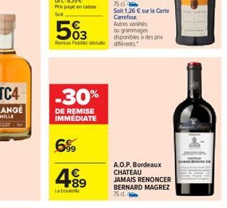 -30%  DE REMISE IMMÉDIATE  699  503  Remise Fidité déduite différents  €  La bouteille  Soit 1,26 € sur la Carte Carrefour.  Autres variétés  ou grammages disponibles à des prix  A.O.P. Bordeaux CHATE