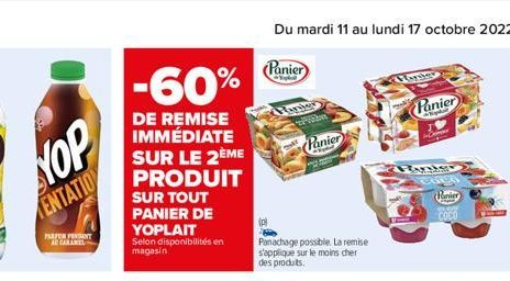 NOP  MENTATION  PARFUM PENDANT A CARAMEL  -60%  DE REMISE IMMÉDIATE SUR LE 2ÈME PRODUIT  SUR TOUT PANIER DE YOPLAIT Selon disponibilités en magasin  Panier  p  Panier  Panier  Panachage possible. La r