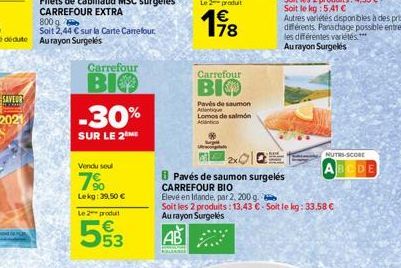 Carrefour  BIO  -30%  SUR LE 2 ME  Vendu soul  7%  Lekg: 39,50 €  Le 2 produ  553  €  Carrefour  ВІФ  Pavés de saumon Atlantique  Lomos de salmón  2010  Pavés de saumon surgelés  CARREFOUR BIO  Blevé 