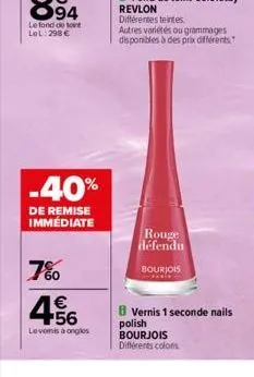 -40%  de remise immediate  7%  4.56  €  levonis à ongles  revlon différentes teintes.  autres variétés ou grammages disponibles à des prix différents  rouge défendu  bourjois carrie  b vernis 1 second