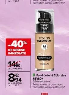 -40%  de remise immédiate  14%  lel:496,67 €  894  le fond de teint lol:298 €  el  matte finish  180  $15  revlon colorstay  e  fond de teint colorstay  revlon différentes teintes.  autres variétés ou