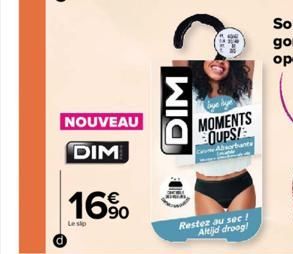 NOUVEAU DIM  16%  Le sip  DIM  MOMENTS OUPS!  hante  Restez au sec ! Altijd droog! 