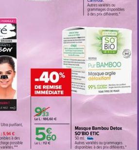 -40%  DE REMISE IMMEDIATE  993  LeL: 186,60 €  Autres variétés ou grammages disponibles  à des prix différents.  BANMIN  SO  BIO  Pur BAMBOO  Masque argile détoxifiant  SOM TYPE DE PE  Masque Bambou D