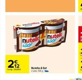 n  mutella ngo/  nutella  &go!  €  212  lekg: 2038 €  nutell &go!  nutella & go! 2 pots, 104 g. 