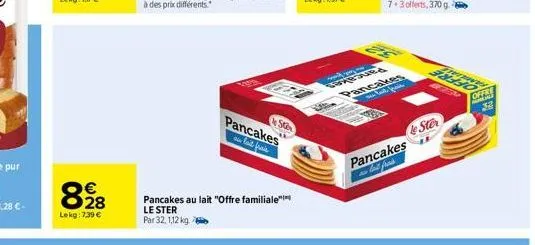 €  lekg: 7,39 €  pancakes  la frais  star  pancakes au lait "offre familiale  le ster  par 32, 1,12 kg  ceretur  atpa pancakes  pancakes -lait frais  le stor  offe 32 