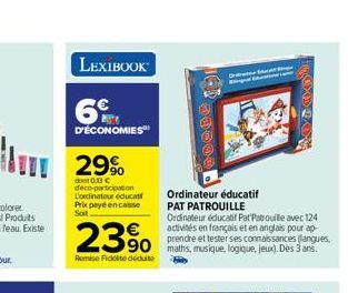 LEXIBOOK  6  D'ÉCONOMIES  29%  dont 0.13 € deco-participation L'ordinatour educat Prix payé en canse Soit  23%  Remise Fickt déduite  Ordinateur éducatif PAT PATROUILLE  Ordinateur éducatif Pat'Patrou