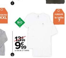 G  BIO  13%9 999  Le lot de 2 T-shirts  JUSQU'A  la taille  7 