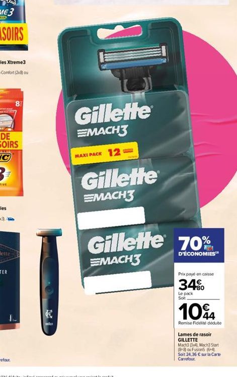 81  சமயோ  Gillette  EMACH3  MAXI PACK 12  Gillette  EMACH3  Gillette 70%  D'ÉCONOMIES™  EMACH3  Prix payé en caisse  34%  Le pack Soit.  104  Remise Fidélité dédulte  Lames de rasoir  GILLETTE  Mach3 