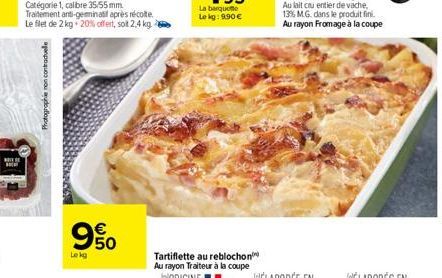 Photographie non contractuelle  Lekg  யம்  La barquette  Le kg: 9.90 €  Tartiflette au reblochon Au rayon Traiteur à la coupe 