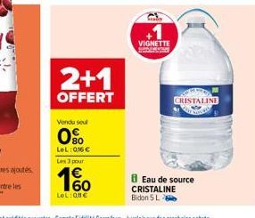 2+1  OFFERT  Vendu seul  80  LeL: 016€  Les 3 pour  60  LeL: 011€  VIGNETTE  CRISTALINE  8 Eau de source CRISTALINE Bidon 5 L 