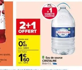 2+1  offert  vendu seul  80  lel: 016€  les 3 pour  60  lel: 011€  vignette  cristaline  8 eau de source cristaline bidon 5 l 